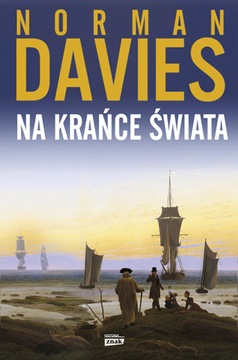 NA KRAŃCE ŚWIATA. PODRÓŻ HISTORYKA PRZEZ HISTORIĘ