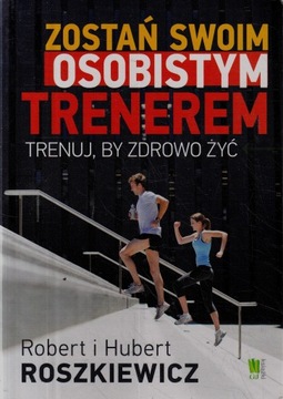 ZOSTAŃ SWOIM OSOBISTYM TRENEREM ROSZKIEWICZ