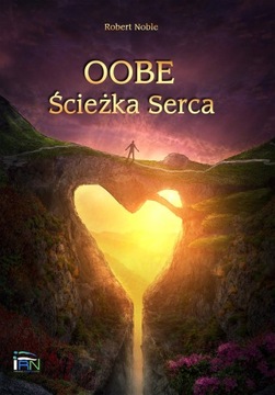 OOBE ŚCIEŻKA SERCA - Robert Noble Rozwój Duchowy