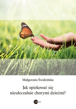 Jak opiekować się nieuleczalnie chorymi dziećmi? Małgorzata Świdzińska