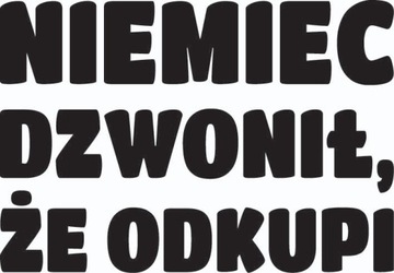 Naklejka na auto samochód NIEMIEC DZWONIŁ ODKUPI