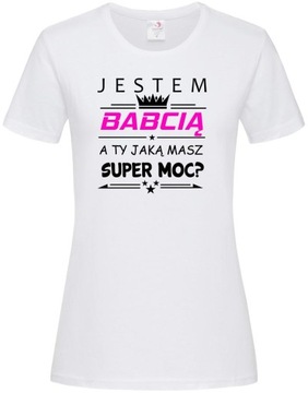 KOSZULKA JESTEM BABCIĄ A TY JAKĄ MASZ SUPER MOC XL