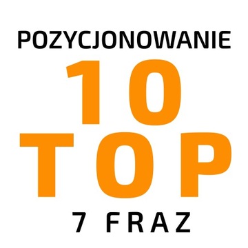 TOP 10 - POZYCJONOWANIE, 7 FRAZ PRZEZ ROK