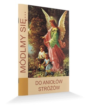 MÓDLMY SIĘ Do Aniołów Stróżów koronka nowenna