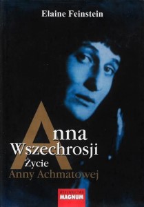 Anna WSZECHROSJI ŻYCIE Anny ACHMATOWEJ FEINSTEIN
