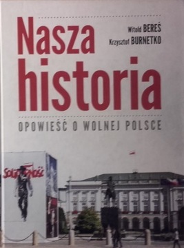 NASZA HISTORIA OPOWIEŚĆ O WOLNEJ POLSCE / BEREŚ