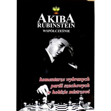 AKIBA RUBINSTEIN WSPÓŁCZEŚNIE / Szachy