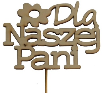 Topper Napis Dla Naszej Pani (Nauczyciel) Sklejka