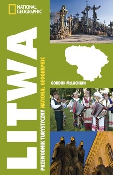 LITWA. PRZEWODNIK TURYSTYCZNY NATIONAL GEOGRAPHIC Gordon McLachlan