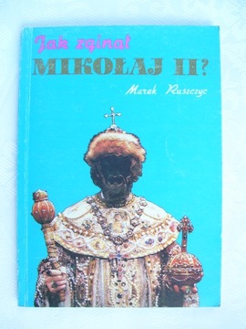 JAK ZGINĄŁ MIKOŁAJ II ? - M.RUSZCZYC