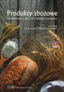 Produkty zbożowe Technologia i rola w żywieniu