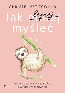 JAK LEPIEJ MYŚLEĆ - Christel Petitcollin