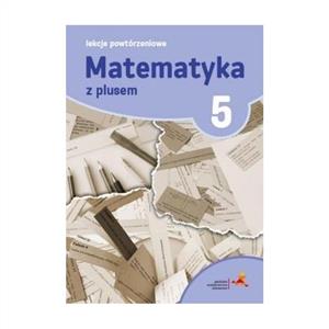 Matematyka z plusem 5 Lekcje powtórzeniowe jkl