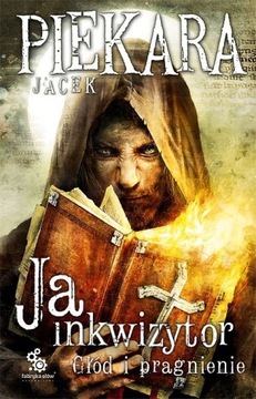 JA, INKWIZYTOR. GŁÓD I PRAGNIENIE - Jacek Piekara