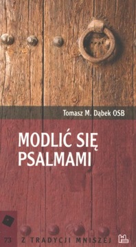 Modlić się Psalmami Tomasz M. Dąbek OSB Tyniec