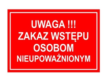 ZAKAZ WSTĘPU OSOBOM NIEUPOWAŻNIONYM ! - TABLICA