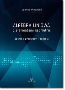 Algebra liniowa z elementami geometrii; J.Piasecka