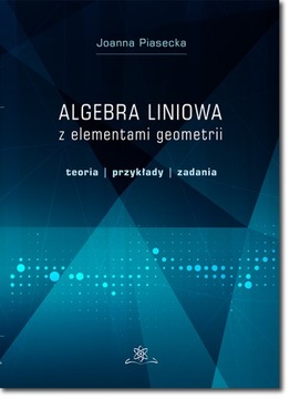 Algebra liniowa z elementami geometrii; J.Piasecka