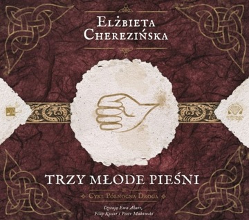Trzy młode pieśni Elżbieta Cherezińska F. Kosior
