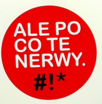 ALE PO CO TE NERWY - naklejka