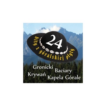 24 Hity z Góralskiej Płyty GRONICKI BACIARY KRYWAŃ