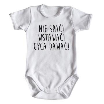 Body niemowlęce NIE SPAĆ CYCA DAWAĆ bodziaki C-DR