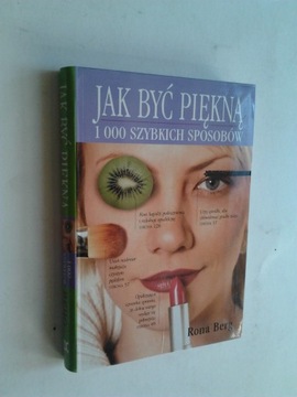 JAK BYC PIEKNA 1000 Szybkich sposobow - Rona Berg