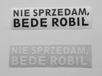 NIE SPRZEDAM BĘDĘ ROBIŁ - naklejka