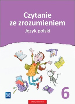 CZYTANIE ZE ZROZUMIENIEM KLASA 6 JĘZYK POLSKI WSiP