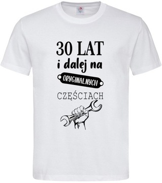 KOSZULKA NA URODZINY 30 LAT I DALEJ NA PRZEZENT