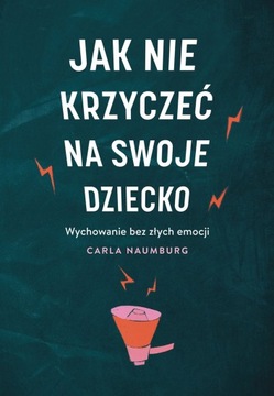 Jak nie krzyczeć na swoje dziecko. Carla Naumburg.