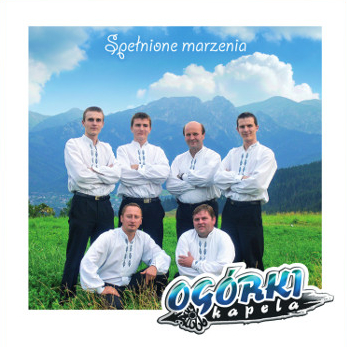 KAPELA OGÓRKI - SPEŁNONE MARZENIA