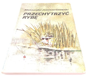 Junosza-Gzowski Przechytrzyć rybę