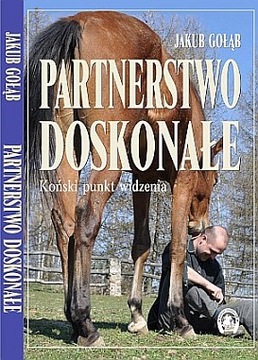 Partnerstwo doskonałe - - Jakub Gołąb, konie , Nowa książka!