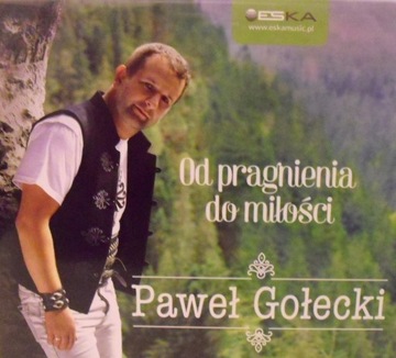 PAWEŁ GOŁECKI - OD PRAGNIENIA DO MIŁOŚCI