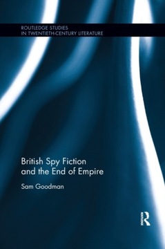 British Spy Fiction and the End of Empire Goodman