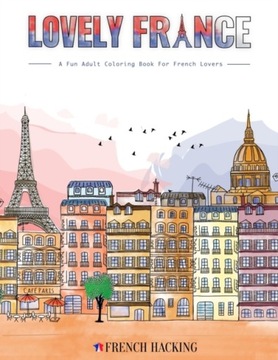 Lovely France - A Fun Adult Coloring Book For French Lovers FRENCH HACKING