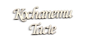 KOCHANEMU TACIE Dekoracja drewniana NAPIS