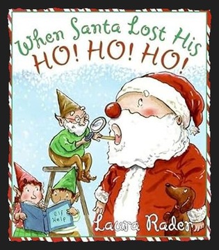 When Santa Lost His Ho! Ho! Ho! by Laura Rader