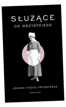 SŁUŻĄCE DO WSZYSTKIEGO JOANNA KUCIEL-FRYDRYSZAK, MACIEJ JAKUBOWIAK, ANNA