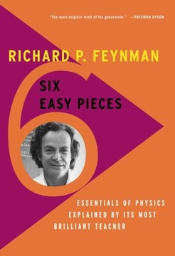 Six Easy Pieces Essentials of Physics Explained by Its Most Brilliant