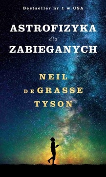 ASTROFIZYKA DLA ZABIEGANYCH Neil de Grasse Tyson