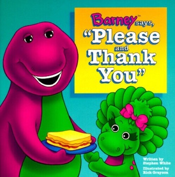 BARNEY SAYS, PLEASE AND THANK YOU STEPHEN WHITE