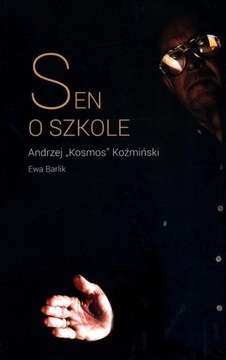SEN O SZKOLE, KOŹMIŃSKI ANDRZEJ K., BARLIK EWA