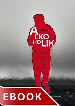 Ebook | Alkoholik. Autobiograficzna opowieść o życiu, piciu, uzależnieniu i