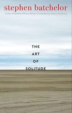 The Art of Solitude STEPHEN BATCHELOR