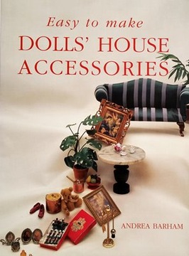Andrea Barham - Easy to Make Dolls' House Acces...