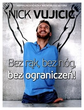 Bez rąk, bez nóg, bez ograniczeń! Nick Vujicic