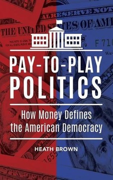 Pay-to-Play Politics: How Money Defines the