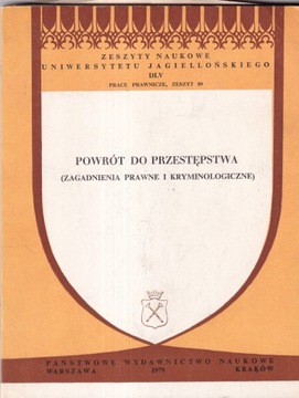 Powrót do przestępstwa Zagadnienia prawne i kryminologiczne